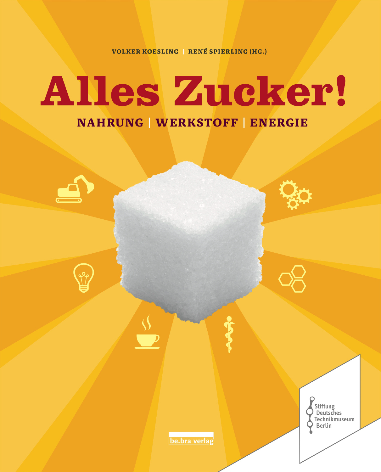    Buchcover "Alles Zucker!" von Volker Koesling und René Spierling, orange-gelber Hintergrund mit Zuckerwürfel und Symbolen zu Nahrung, Werkstoff und Energie.